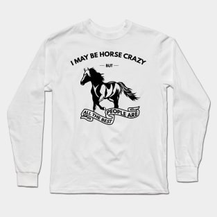 I May Be Horse Crazy But All The Best People Are Long Sleeve T-Shirt